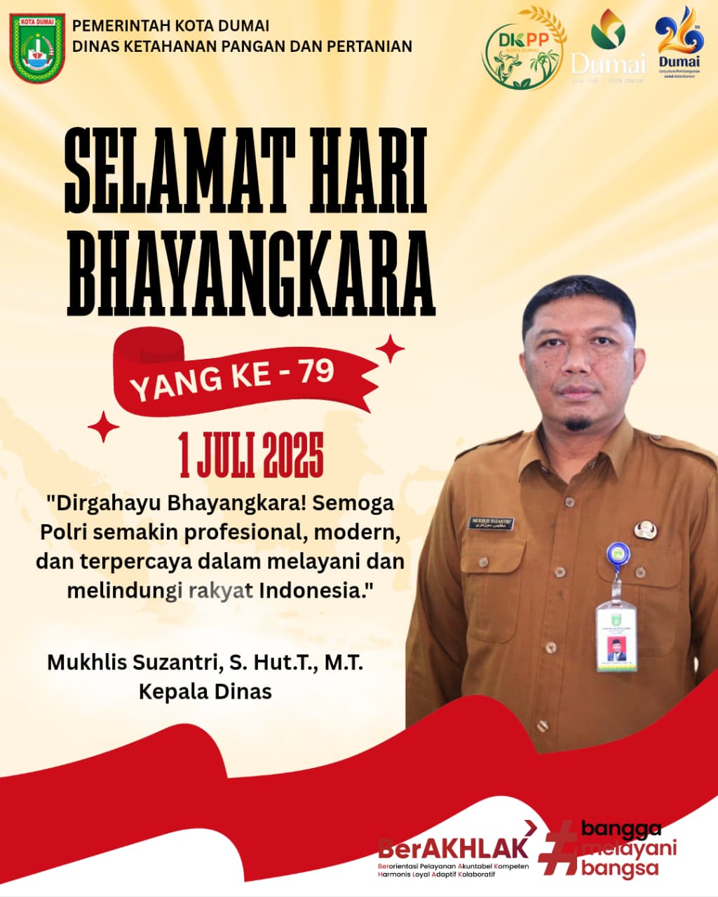 Dinas Ketahanan pangan dan Pertanian kota dumai mengucapkan selamat hari bhayangkara yang ke-79.  Setiap tanggal 1 Juli, bangsa Indonesia memperingati Hari Bhayangkara, sebuah momen bersejarah yang menandai hari lahirnya Kepolisian Republik Indonesia (Polri). Pada tahun 2025 ini, Polri memasuki usianya yang ke-79,